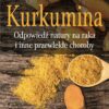 KSIĄŻKA Kurkumina. Odpowiedź natury na raka i inne przewlekłe choroby dr Ajay Goel (226 str.)